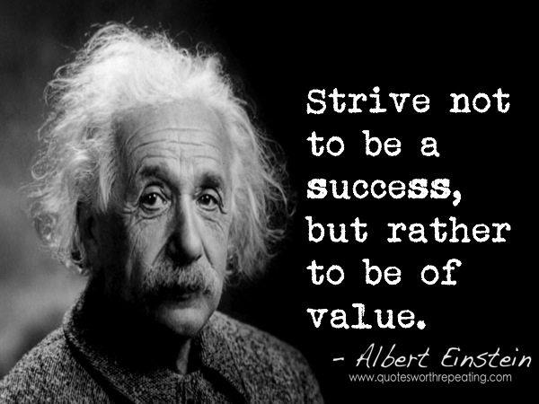Strive to be of value albert einstien
